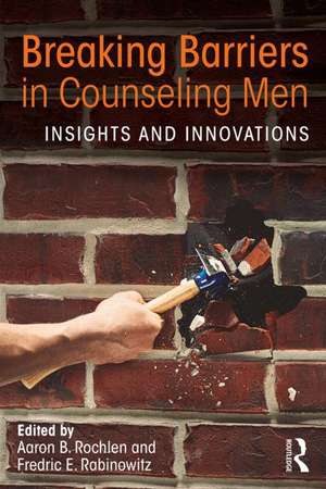 Breaking Barriers in Counseling Men: Insights and Innovations de Aaron B. Rochlen