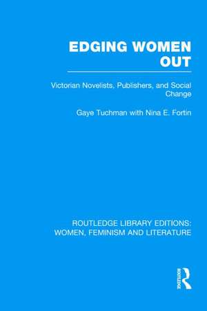 Edging Women Out: Victorian Novelists, Publishers and Social Change de Gaye Tuchman