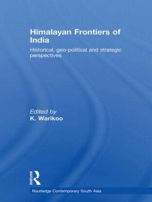 Himalayan Frontiers of India: Historical, Geo-Political and Strategic Perspectives de K. Warikoo