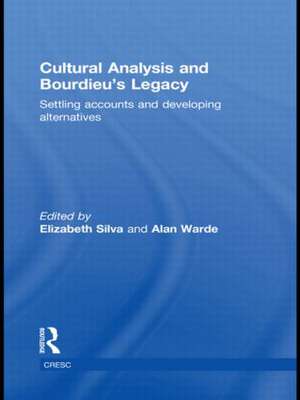 Cultural Analysis and Bourdieu's Legacy: Settling Accounts and Developing Alternatives de Elizabeth Silva