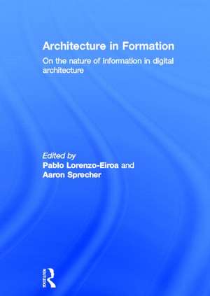 Architecture in Formation: On the Nature of Information in Digital Architecture de Pablo Lorenzo-Eiroa