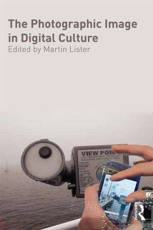 The Photographic Image in Digital Culture de Martin Lister