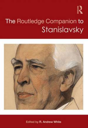 The Routledge Companion to Stanislavsky de R. Andrew White