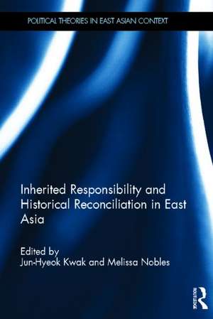 Inherited Responsibility and Historical Reconciliation in East Asia de Jun-Hyeok Kwak