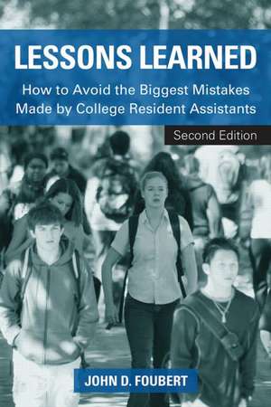 Lessons Learned: How to Avoid the Biggest Mistakes Made by College Resident Assistants de John D. Foubert