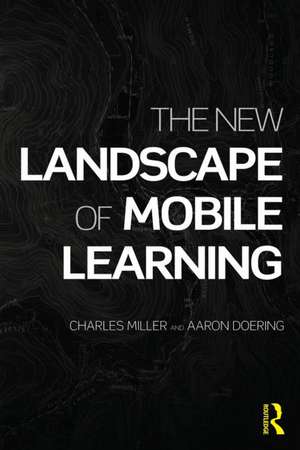 The New Landscape of Mobile Learning: Redesigning Education in an App-Based World de Charles Miller