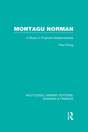 Montagu Norman (RLE Banking & Finance): A Study in Financial Statemanship de Paul Einzig