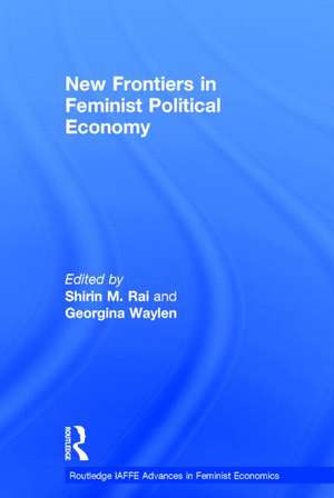 New Frontiers in Feminist Political Economy de Shirin Rai