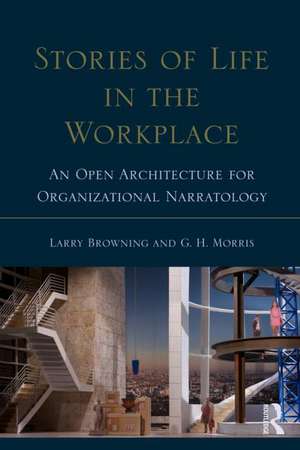 Stories of Life in the Workplace: An Open Architecture for Organizational Narratology de Larry Browning