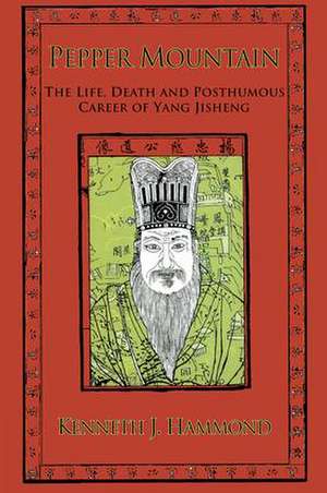 Pepper Mountain: The Life, Death and Posthumous Career of Yang Jisheng de Kenneth J. Hammond