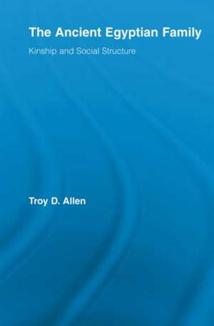 The Ancient Egyptian Family: Kinship and Social Structure de Troy D. Allen