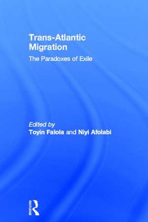 Trans-Atlantic Migration: The Paradoxes of Exile de Toyin Falola