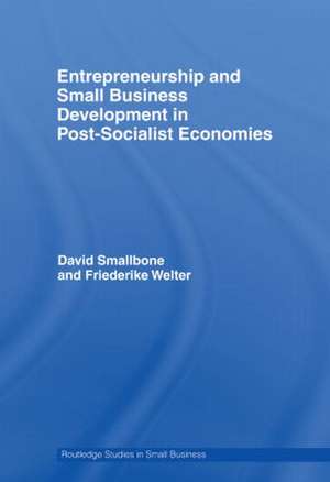 Entrepreneurship and Small Business Development in Post-Socialist Economies de David Smallbone