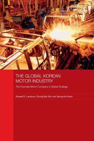 The Global Korean Motor Industry: The Hyundai Motor Company's Global Strategy de Russell D. Lansbury