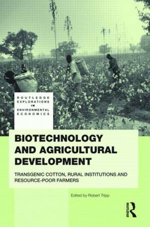 Biotechnology and Agricultural Development: Transgenic Cotton, Rural Institutions and Resource-poor Farmers de Rob Tripp