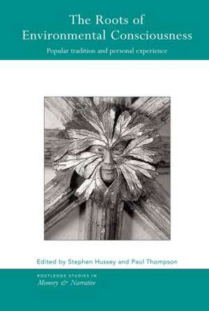 The Roots of Environmental Consciousness: Popular Tradition and Personal Experience de Stephen Hussey