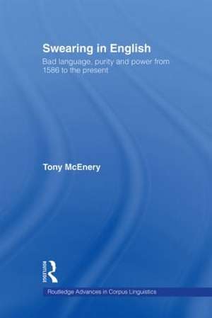 Swearing in English: Bad Language, Purity and Power from 1586 to the Present de Tony McEnery