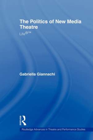 The Politics of New Media Theatre: Life®™ de Gabriella Giannachi