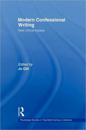 Modern Confessional Writing: New Critical Essays de Jo Gill