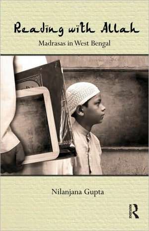 Reading with Allah: Madrasas in West Bengal de Nilanjana Gupta