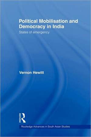 Political Mobilisation and Democracy in India: States of Emergency de Vernon Hewitt