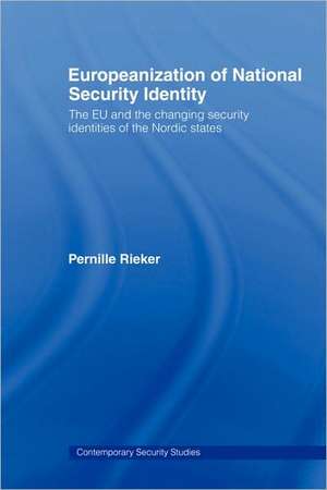 Europeanization of National Security Identity: The EU and the changing security identities of the Nordic states de Pernille Rieker