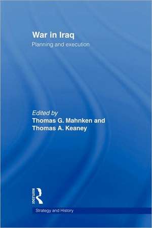 War in Iraq: Planning and Execution de Thomas G. Mahnken