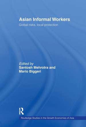 Asian Informal Workers: Global Risks Local Protection de Santosh K. Mehrotra