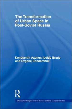 The Transformation of Urban Space in Post-Soviet Russia de Isolde Brade