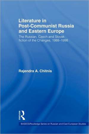 Literature in Post-Communist Russia and Eastern Europe: The Russian, Czech and Slovak Fiction of the Changes 1988-98 de Rajendra Anand Chitnis