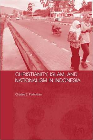 Christianity, Islam and Nationalism in Indonesia de Charles E. Farhadian