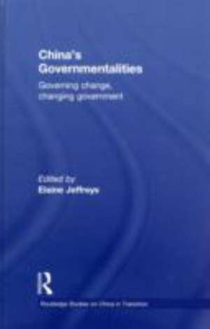 China's Governmentalities: Governing Change, Changing Government de Elaine Jeffreys