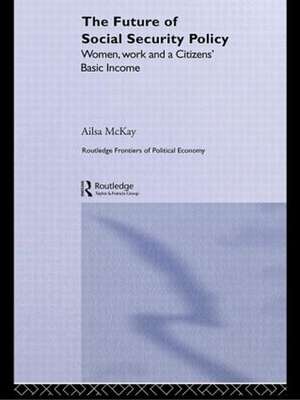 The Future of Social Security Policy: Women, Work and A Citizens Basic Income de Ailsa McKay