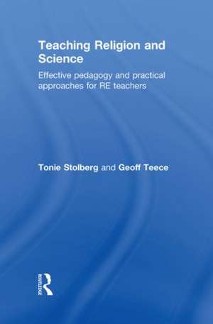 Teaching Religion and Science: Effective Pedagogy and Practical Approaches for RE Teachers de Tonie Stolberg
