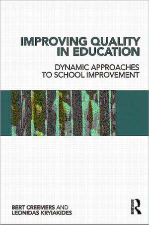 Improving Quality in Education: Dynamic Approaches to School Improvement de Bert P.M. Creemers