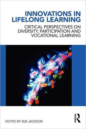 Innovations in Lifelong Learning: Critical Perspectives on Diversity, Participation and Vocational Learning de Sue Jackson