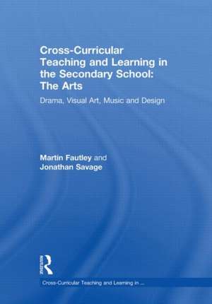 Cross-Curricular Teaching and Learning in the Secondary School... The Arts: Drama, Visual Art, Music and Design de Martin Fautley