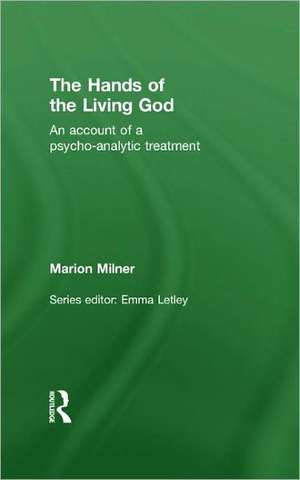 The Hands of the Living God: An Account of a Psycho-analytic Treatment de Marion Milner