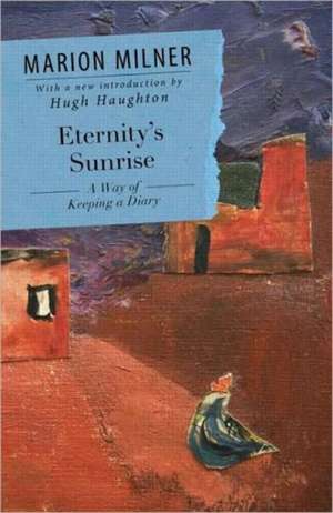 Eternity's Sunrise: A Way of Keeping a Diary de Marion Milner