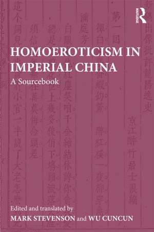 Homoeroticism in Imperial China: A Sourcebook de Mark Stevenson