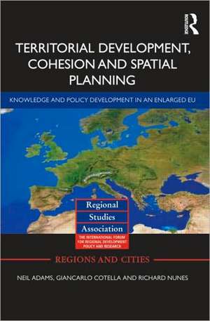 Territorial Development, Cohesion and Spatial Planning: Knowledge and policy development in an enlarged EU de Neil Adams