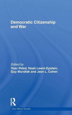 Democratic Citizenship and War de Yoav Peled