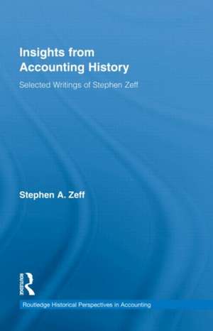 Insights from Accounting History: Selected Writings of Stephen Zeff de Stephen Zeff