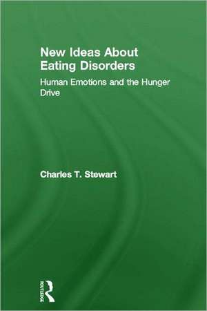 New Ideas about Eating Disorders: Human Emotions and the Hunger Drive de Charles T. Stewart