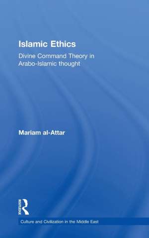 Islamic Ethics: Divine Command Theory in Arabo-Islamic Thought de Mariam al-Attar