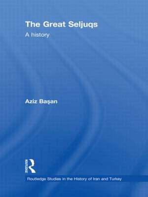 The Great Seljuqs: A History de Osman Aziz Basan