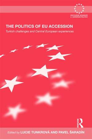 The Politics of EU Accession: Turkish Challenges and Central European Experiences de Lucie Tunkrova