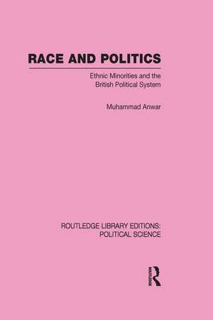 Race and Politics Routledge Library Editions: Political Science: Volume 38 de Muhammad Anwar