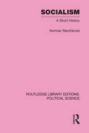 Socialism Routledge Library Editions: Political Science Volume 57 de Norman Mackenzie