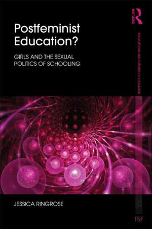 Postfeminist Education?: Girls and the Sexual Politics of Schooling de Jessica Ringrose